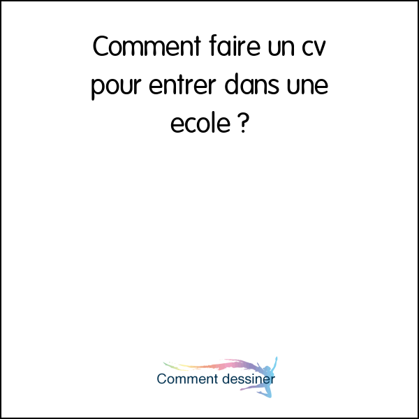 Comment faire un cv pour entrer dans une ecole